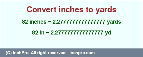 82 inches to yd is equal to 2.2777777777777777 (yd) Result converting 82 inches to yd = 2.2777777777777777 yards