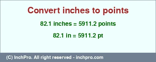 82.1 inches to pt is equal to 5911.2 (pt) Result converting 82.1 inches to pt = 5911.2 points