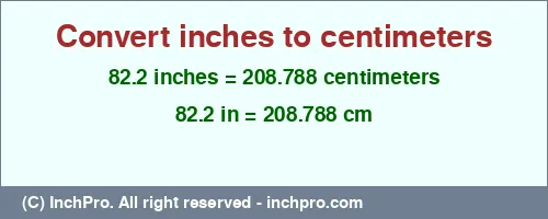 82.2 inches to cm is equal to 208.788 (cm) Result converting 82.2 inches to cm = 208.788 centimeters