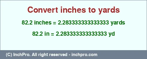 82.2 inches to yd is equal to 2.283333333333333 (yd) Result converting 82.2 inches to yd = 2.283333333333333 yards