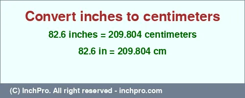 82.6 inches to cm is equal to 209.804 (cm) Result converting 82.6 inches to cm = 209.804 centimeters