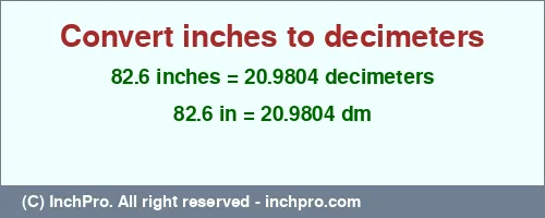 82.6 inches to dm is equal to 20.9804 (dm) Result converting 82.6 inches to dm = 20.9804 decimeters