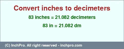 83 inches to dm is equal to 21.082 (dm) Result converting 83 inches to dm = 21.082 decimeters