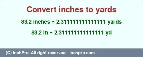 Result converting 83.2 inches to yd = 2.311111111111111 yards
