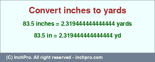 Result converting 83.5 inches to yd = 2.319444444444444 yards