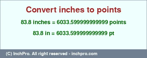 83.8 inches to pt is equal to 6033.599999999999 (pt) Result converting 83.8 inches to pt = 6033.599999999999 points