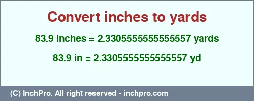 Result converting 83.9 inches to yd = 2.3305555555555557 yards