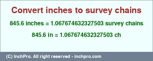 Result converting 845.6 inches to ch = 1.067674632327503 survey chains