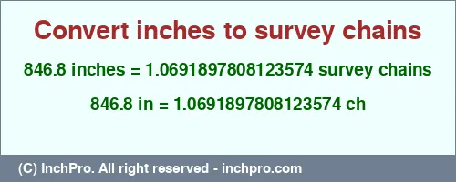 846.8 inches to ch is equal to 1.0691897808123574 (ch) Result converting 846.8 inches to ch = 1.0691897808123574 survey chains
