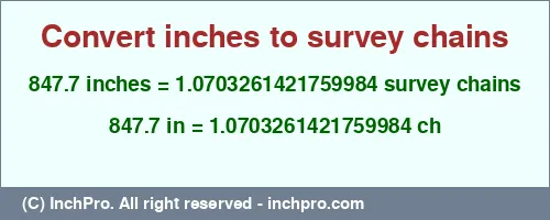 847.7 inches to ch is equal to 1.0703261421759984 (ch) Result converting 847.7 inches to ch = 1.0703261421759984 survey chains