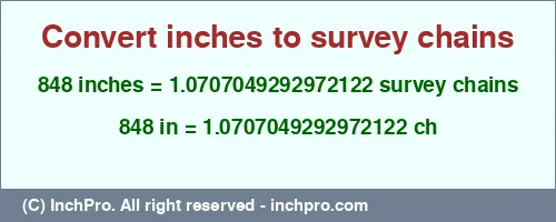 848 inches to ch is equal to 1.0707049292972122 (ch) Result converting 848 inches to ch = 1.0707049292972122 survey chains