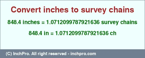 Result converting 848.4 inches to ch = 1.0712099787921636 survey chains