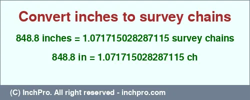 Result converting 848.8 inches to ch = 1.071715028287115 survey chains