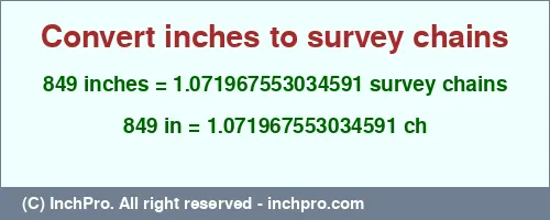 849 inches to ch is equal to 1.071967553034591 (ch) Result converting 849 inches to ch = 1.071967553034591 survey chains
