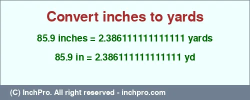 85.9 inches to yd is equal to 2.386111111111111 (yd) Result converting 85.9 inches to yd = 2.386111111111111 yards