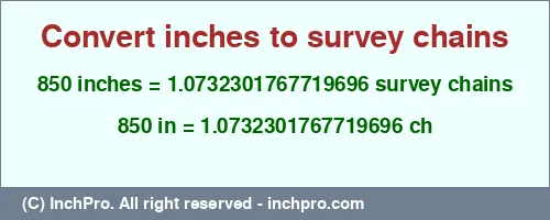 850 inches to ch is equal to 1.0732301767719696 (ch) Result converting 850 inches to ch = 1.0732301767719696 survey chains
