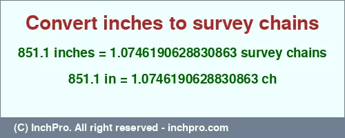 851.1 inches to ch is equal to 1.0746190628830863 (ch) Result converting 851.1 inches to ch = 1.0746190628830863 survey chains