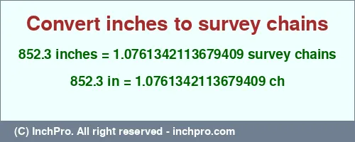 852.3 inches to ch is equal to 1.0761342113679409 (ch) Result converting 852.3 inches to ch = 1.0761342113679409 survey chains