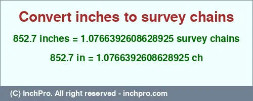 852.7 inches to ch is equal to 1.0766392608628925 (ch) Result converting 852.7 inches to ch = 1.0766392608628925 survey chains