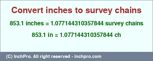 853.1 inches to ch is equal to 1.077144310357844 (ch) Result converting 853.1 inches to ch = 1.077144310357844 survey chains