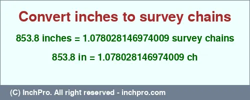 Result converting 853.8 inches to ch = 1.078028146974009 survey chains