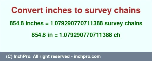 854.8 inches to ch is equal to 1.079290770711388 (ch) Result converting 854.8 inches to ch = 1.079290770711388 survey chains