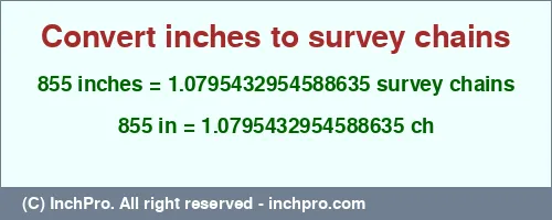 855 inches to ch is equal to 1.0795432954588635 (ch) Result converting 855 inches to ch = 1.0795432954588635 survey chains
