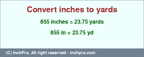 855 inches to yd is equal to 23.75 (yd) Result converting 855 inches to yd = 23.75 yards