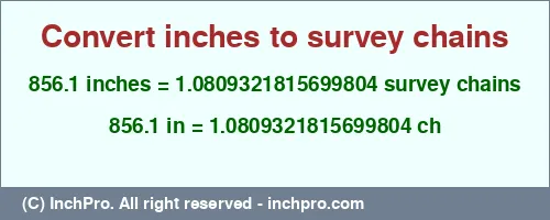 856.1 inches to ch is equal to 1.0809321815699804 (ch) Result converting 856.1 inches to ch = 1.0809321815699804 survey chains