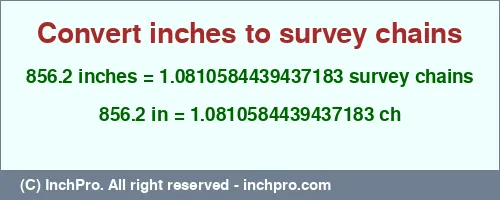 856.2 inches to ch is equal to 1.0810584439437183 (ch) Result converting 856.2 inches to ch = 1.0810584439437183 survey chains