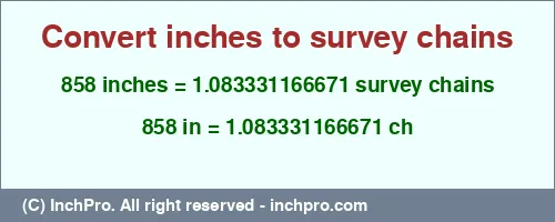858 inches to ch is equal to 1.083331166671 (ch) Result converting 858 inches to ch = 1.083331166671 survey chains