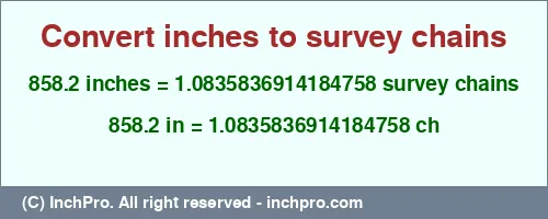 858.2 inches to ch is equal to 1.0835836914184758 (ch) Result converting 858.2 inches to ch = 1.0835836914184758 survey chains