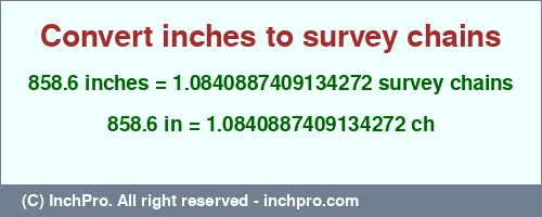 858.6 inches to ch is equal to 1.0840887409134272 (ch) Result converting 858.6 inches to ch = 1.0840887409134272 survey chains