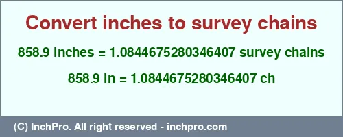 Result converting 858.9 inches to ch = 1.0844675280346407 survey chains