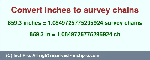 859.3 inches to ch is equal to 1.0849725775295924 (ch) Result converting 859.3 inches to ch = 1.0849725775295924 survey chains