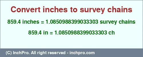 859.4 inches to ch is equal to 1.0850988399033303 (ch) Result converting 859.4 inches to ch = 1.0850988399033303 survey chains