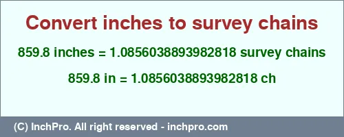 Result converting 859.8 inches to ch = 1.0856038893982818 survey chains