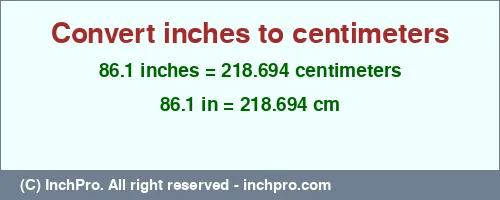 86.1 inches to cm is equal to 218.694 (cm) Result converting 86.1 inches to cm = 218.694 centimeters