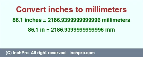 Result converting 86.1 inches to mm = 2186.9399999999996 millimeters