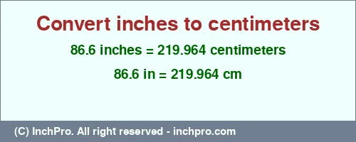 86.6 inches to cm is equal to 219.964 (cm) Result converting 86.6 inches to cm = 219.964 centimeters