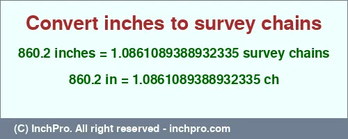 860.2 inches to ch is equal to 1.0861089388932335 (ch) Result converting 860.2 inches to ch = 1.0861089388932335 survey chains