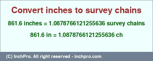 861.6 inches to ch is equal to 1.0878766121255636 (ch) Result converting 861.6 inches to ch = 1.0878766121255636 survey chains
