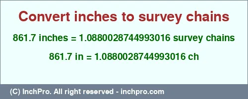 861.7 inches to ch is equal to 1.0880028744993016 (ch) Result converting 861.7 inches to ch = 1.0880028744993016 survey chains