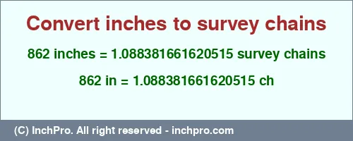Result converting 862 inches to ch = 1.088381661620515 survey chains
