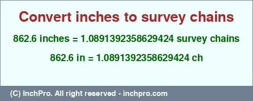 862.6 inches to ch is equal to 1.0891392358629424 (ch) Result converting 862.6 inches to ch = 1.0891392358629424 survey chains