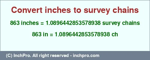 863 inches to ch is equal to 1.0896442853578938 (ch) Result converting 863 inches to ch = 1.0896442853578938 survey chains
