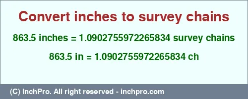 863.5 inches to ch is equal to 1.0902755972265834 (ch) Result converting 863.5 inches to ch = 1.0902755972265834 survey chains