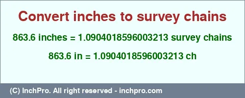863.6 inches to ch is equal to 1.0904018596003213 (ch) Result converting 863.6 inches to ch = 1.0904018596003213 survey chains
