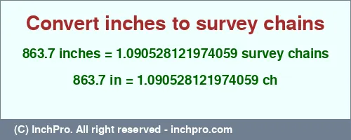 863.7 inches to ch is equal to 1.090528121974059 (ch) Result converting 863.7 inches to ch = 1.090528121974059 survey chains