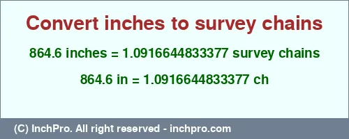 864.6 inches to ch is equal to 1.0916644833377 (ch) Result converting 864.6 inches to ch = 1.0916644833377 survey chains